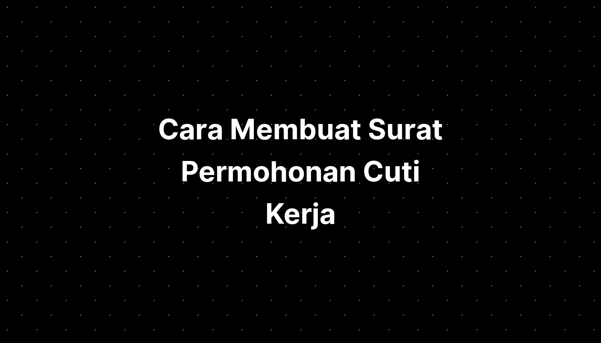 Rasmi Surat Permohonan Cuti Kerja Surat Cuti Cara Membuat Dan Tipsnya The Best Porn Website